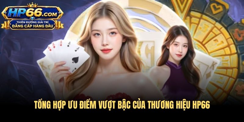 Tổng hợp ưu điểm vượt bậc của thương hiệu HP66