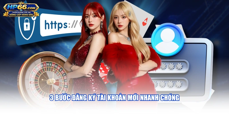 3 bước đăng ký tài khoản mới nhanh chóng