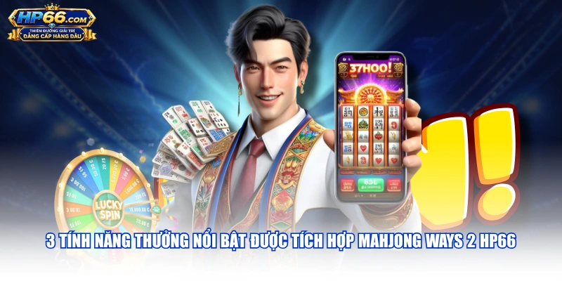 3 tính năng thưởng nổi bật được tích hợp Mahjong Ways 2 HP66