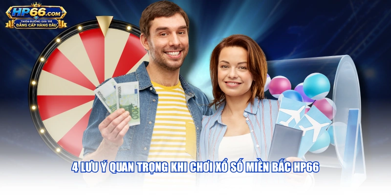 4 lưu ý quan trọng khi chơi xổ số miền Bắc HP66