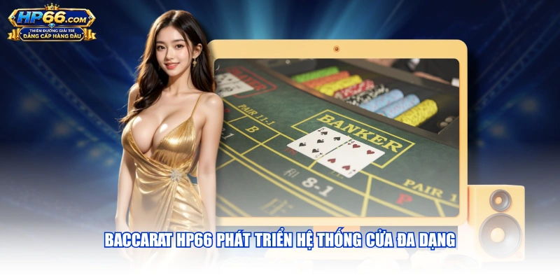 Baccarat HP66 phát triển hệ thống cửa đa dạng