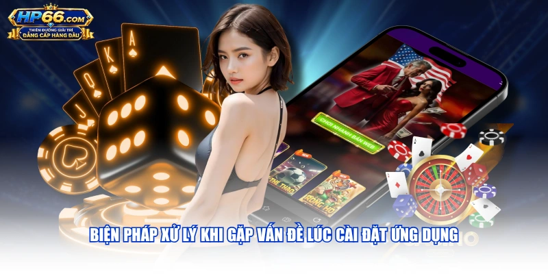 Biện pháp xử lý khi gặp vấn đề lúc cài đặt ứng dụng