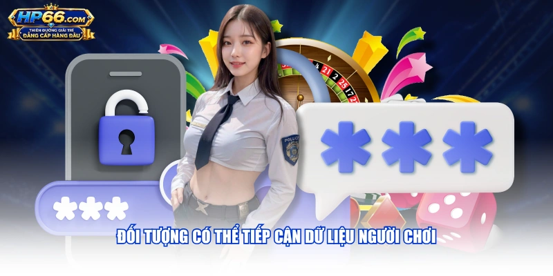 Đối tượng có thể tiếp cận dữ liệu người chơi