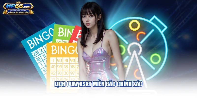 Lịch quay XSKT miền Bắc chính xác