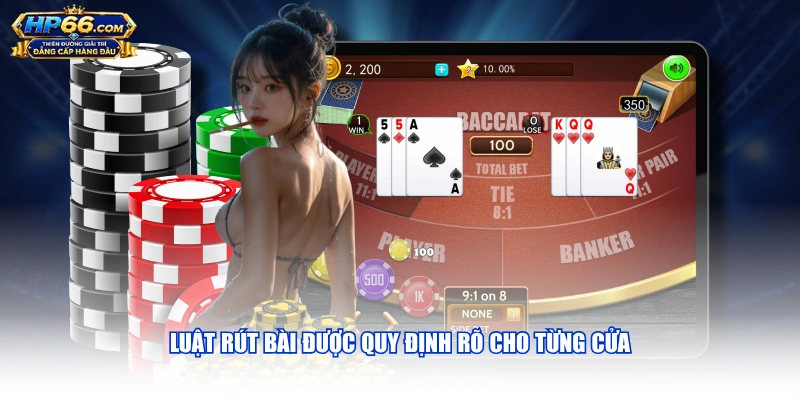 Luật rút bài được quy định rõ cho từng cửa
