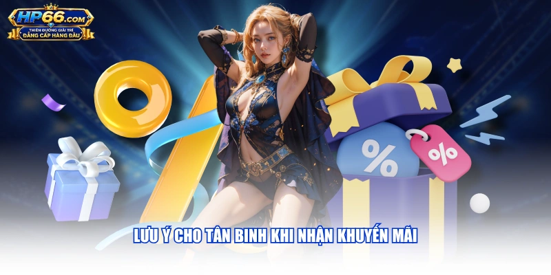 Lưu ý cho tân binh khi nhận khuyến mãi
