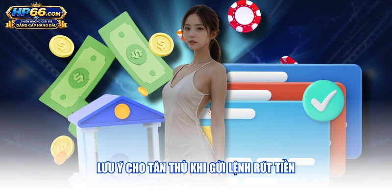 Lưu ý cho tân thủ khi gửi lệnh rút tiền