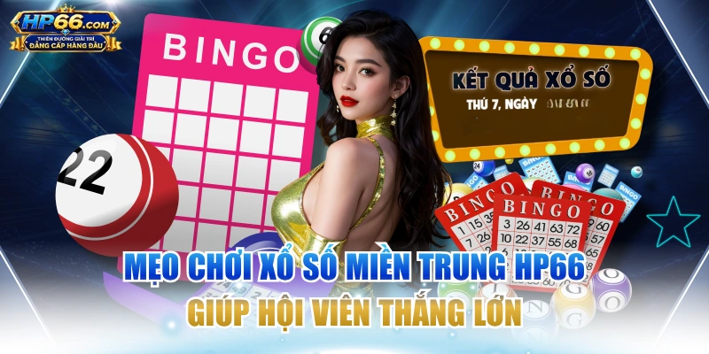 Mẹo Chơi Xổ Số Miền Trung HP66 Giúp Hội Viên Thắng Lớn