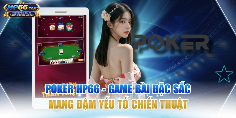 Poker HP66 - Game Bài Đặc Sắc Mang Đậm Yếu Tố Chiến Thuật