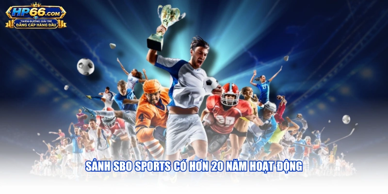Sảnh SBO Sports có hơn 20 năm hoạt động