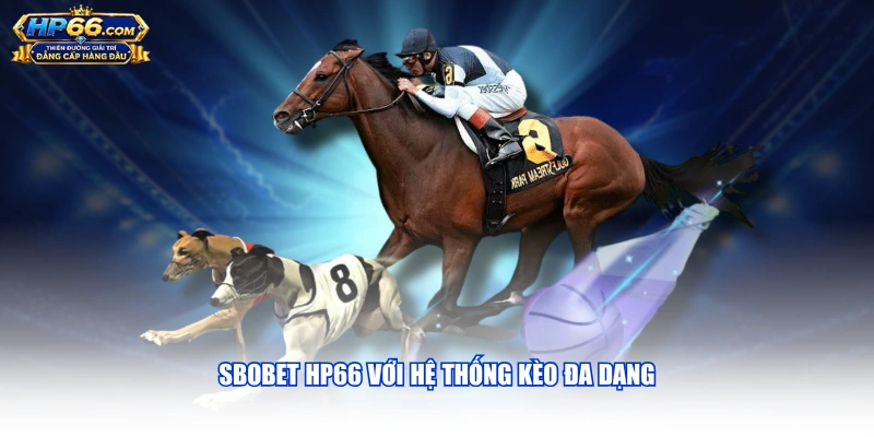 SBOBET HP66 với hệ thống kèo đa dạng