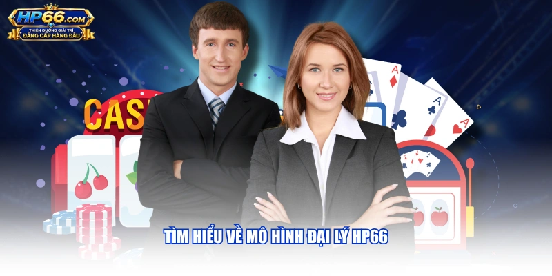 Tìm hiểu về mô hình đại lý HP66