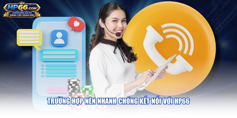 Trường hợp nên nhanh chóng kết nối với HP66